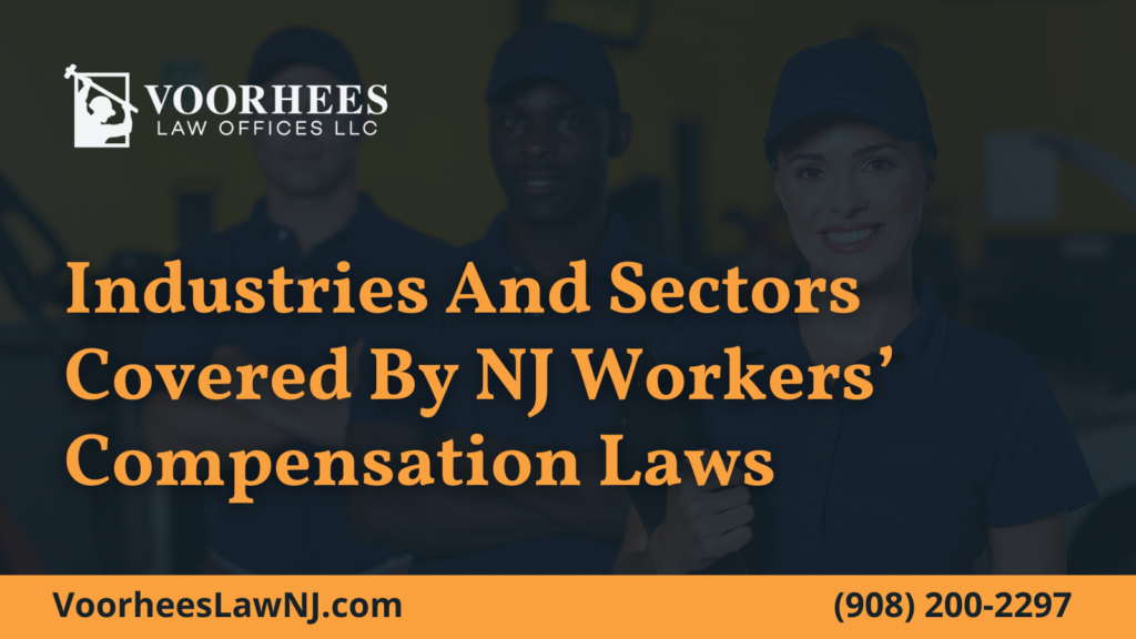 Industries And Sectors Covered By NJ Workers’Compensation Laws - Voorhees Law Offices new jersey workers comp and SSD attorney